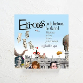 Errores de la historia de Madrid. En la portada se ve el Palacio Real y varios personajes que nos dan una pista de las historias que cuenta el libro. Real Fábrica